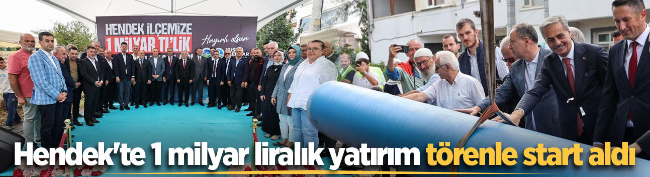 Hendek'te 1 milyar liralık yatırım törenle start aldı