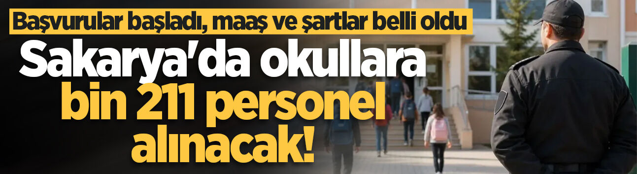 Sakarya'da okullara bin 211 personel alınacak! Başvurular başladı, maaş ve şartlar belli oldu