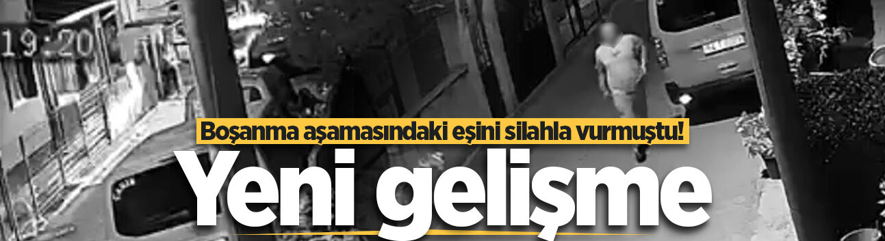 Boşanma aşamasındaki eşini silahla vurmuştu! Yeni gelişme