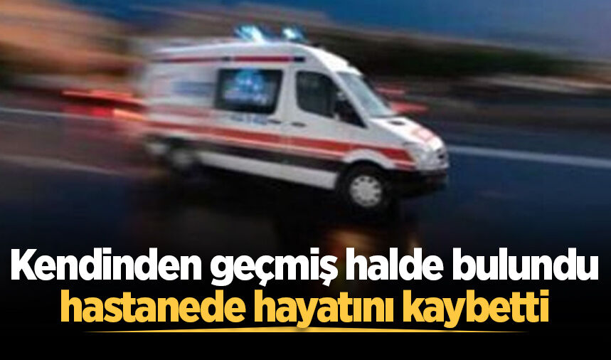 Serdivan'da kendinden geçmiş halde bulunan kişi hayatını kaybetti