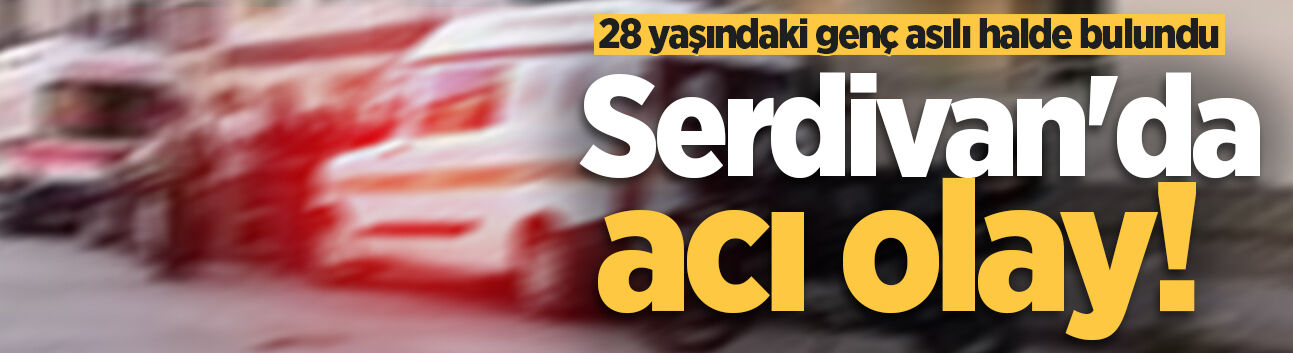 Serdivan'da acı olay! 28 yaşındaki genç asılı halde bulundu