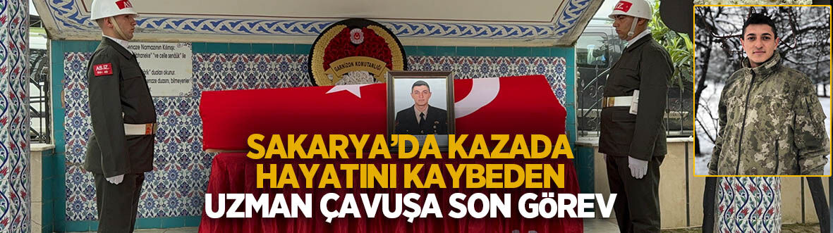 Sakarya'da kazada hayatını kaybeden uzman çavuş toprağa verildi