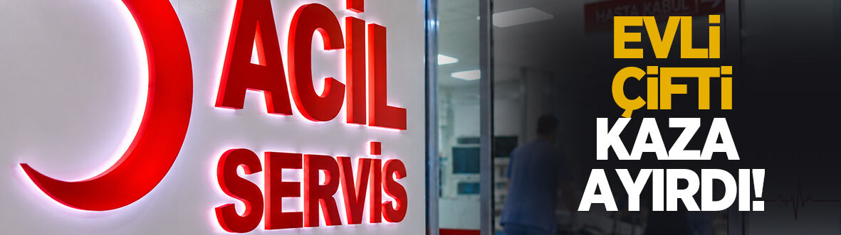 Feci kaza! Koca öldü, eşi yaralı