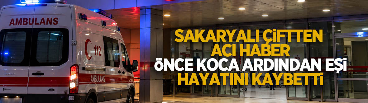 Sakaryalı çift kazada hayatını kaybetti