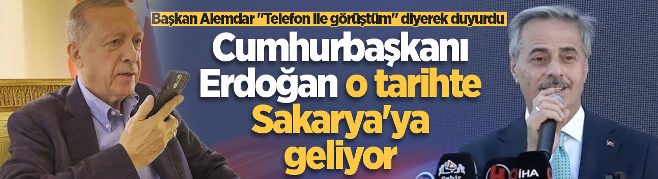Başkan Alemdar duyurdu: Cumhurbaşkanı Erdoğan o tarihte Sakarya'ya geliyor
