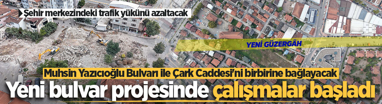 25 yıllık bekleyiş sona erdi! Yeni bulvar projesinde çalışmalar başladı: Muhsin Yazıcıoğlu Bulvarı ile Çark Caddesi'ni birbirine bağlayacak