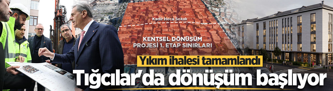 Tığcılar'da dönüşüm başlıyor: Yıkım ihalesi tamamlandı