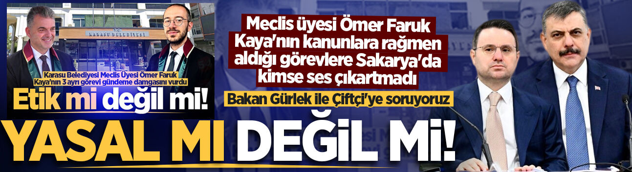 Meclis üyesi Ömer Faruk Kaya'nın kanunlara rağmen aldığı görevlere Sakarya'da kimse ses çıkartmadı