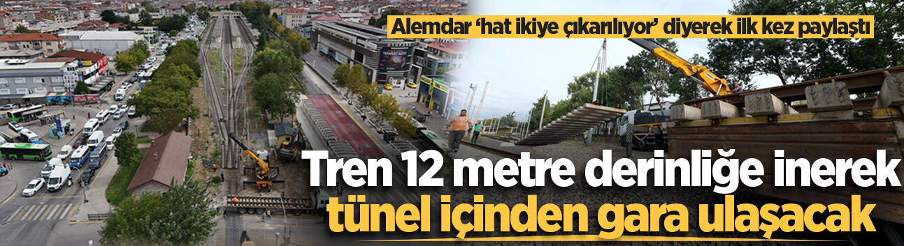 Alemdar ‘hat ikiye çıkarılıyor’ diyerek ilk kez paylaştı: “Tren 12 metre derinliğe inerek tünel içinden gara ulaşacak”