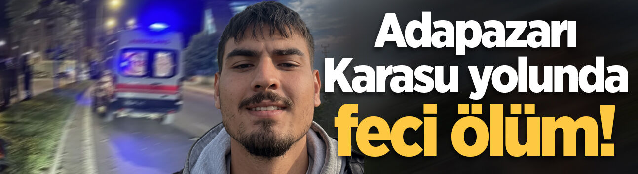 Adapazarı-Karasu yolunda feci kaza: Aydınlatma direğine çarpan araçtaki genç hayatını kaybetti