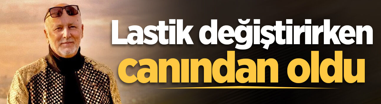 Lastik değiştirirken canından oldu