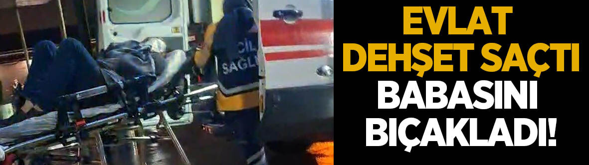 Oğul dehşeti: Babasını yüzünden ve kolundan bıçakladı