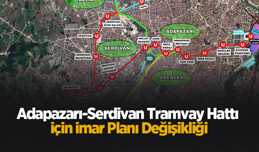 Adapazarı-Serdivan Tramvay Hattı İçin İmar Planı değişikliği
