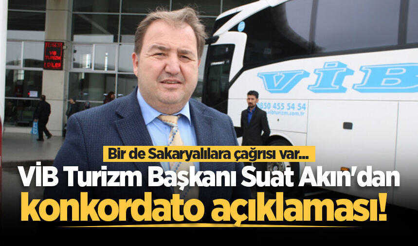 VİB Turizm Başkanı Suat Akın'dan konkordato açıklaması! Bir de Sakaryalılara çağrısı var...