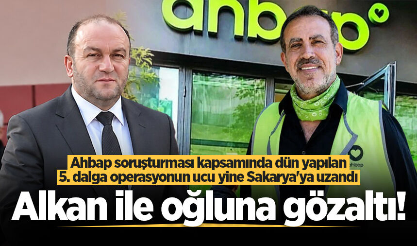 Ahbap soruşturmasında yapılan 5. dalga operasyonun ucu yine Sakarya’ya uzandı