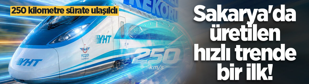Sakarya'da üretilen hızlı trende bir ilk! 250 kilometre sürate ulaşıldı