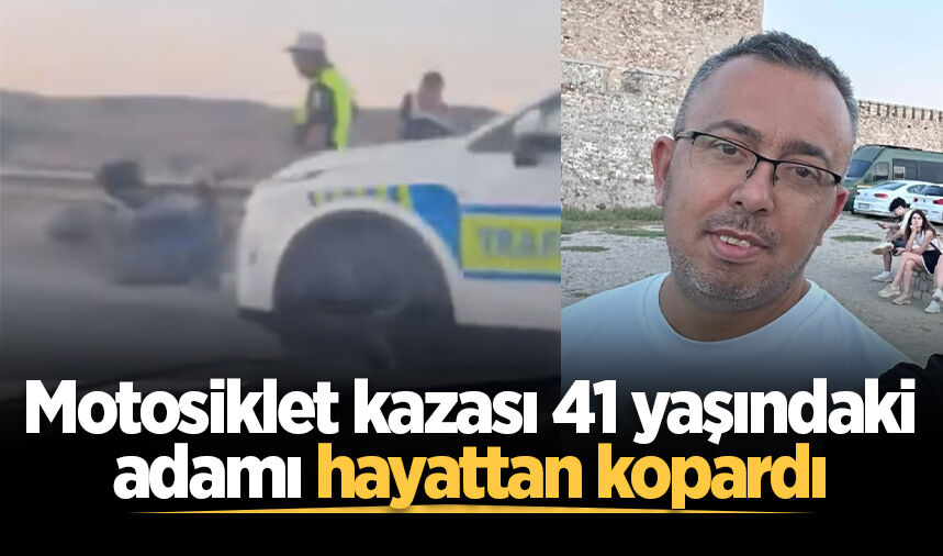 Motosiklet kazası 41 yaşındaki adamı hayattan kopardı