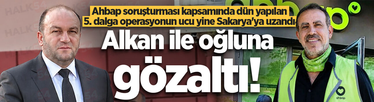 Ahbap soruşturmasında yapılan 5. dalga operasyonun ucu yine Sakarya’ya uzandı