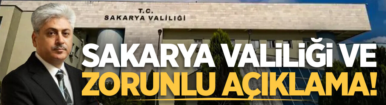 Sakarya Valiliği ve zorunlu açıklama!