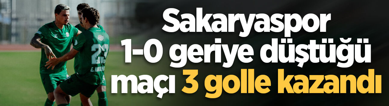 Sakaryaspor 1-0 geriye düştüğü maçı 3 golle kazandı