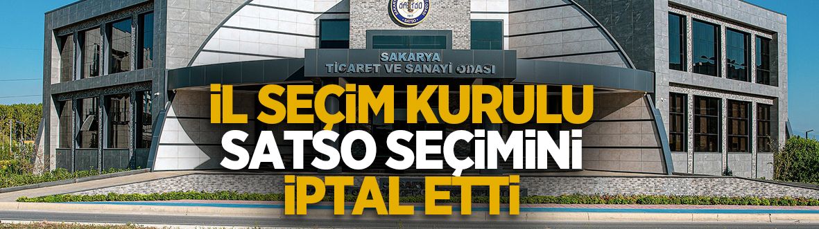 Flaş gelişme! SATSO seçimi iptal edildi