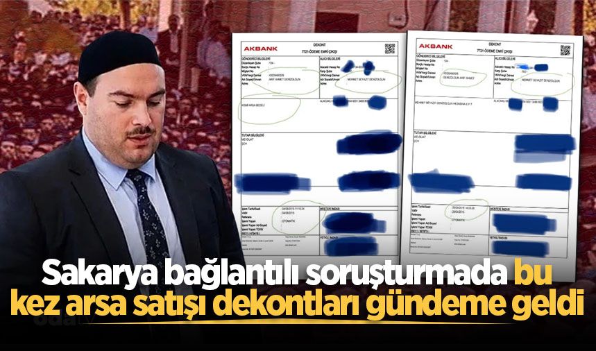 Sakarya bağlantılı soruşturmada bu kez dekontlar gündeme geldi