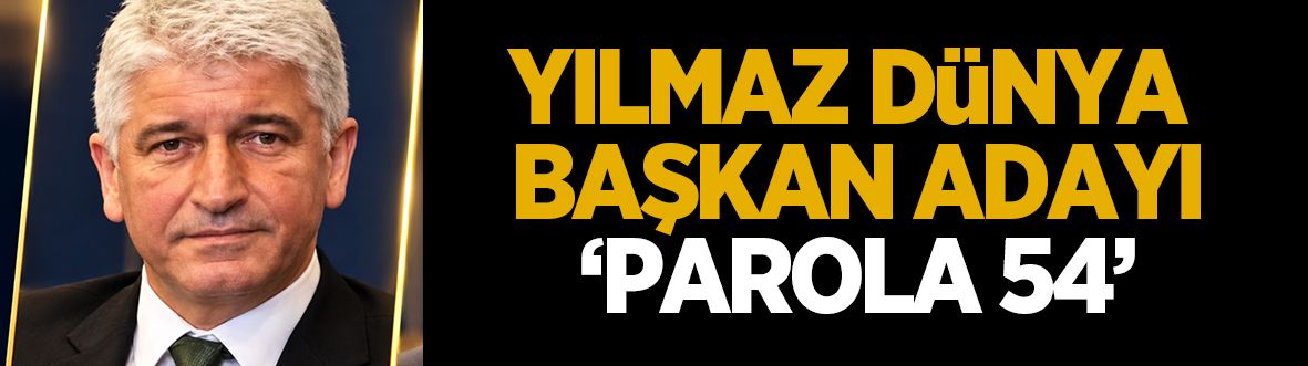 Yılmaz Dünya Başkan Adayı! Parola 54