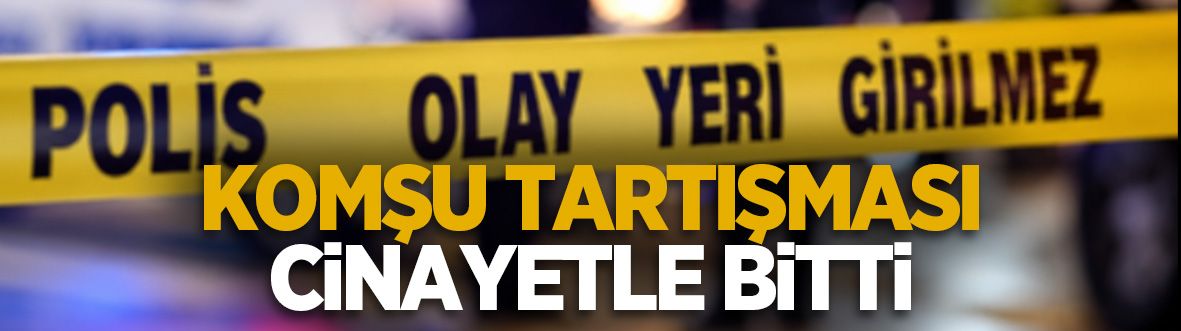 Tartıştığı komşusunu öldürdü