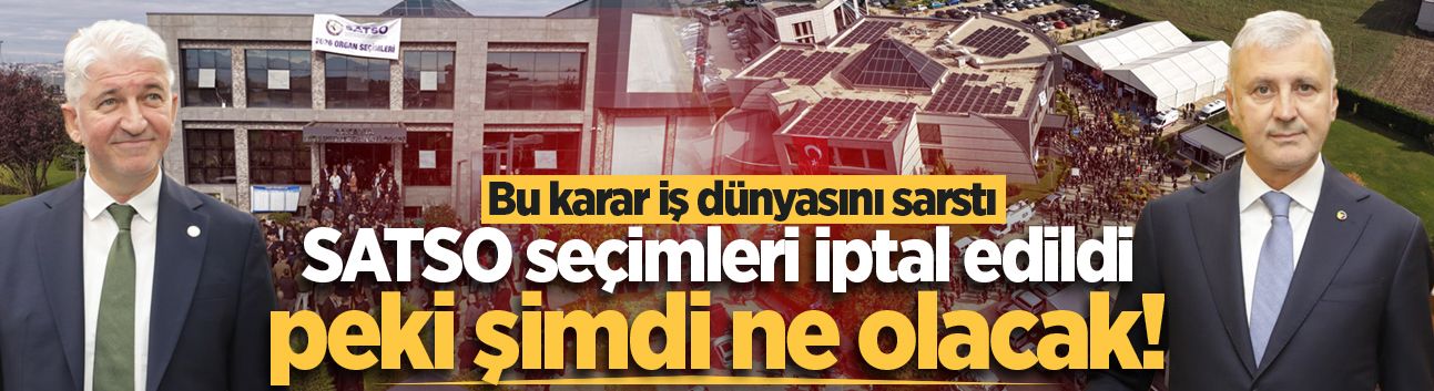 İş dünyasını şoke eden seçim iptali kararı sonrası SATSO'da süreç nasıl işleyecek? İşte beklenen gelişmeler...