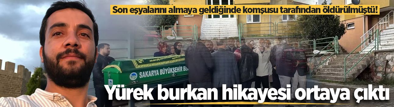 Son eşyalarını almaya geldiğinde komşusu tarafından öldürülmüştü! Yürek burkan hikayesi ortaya çıktı