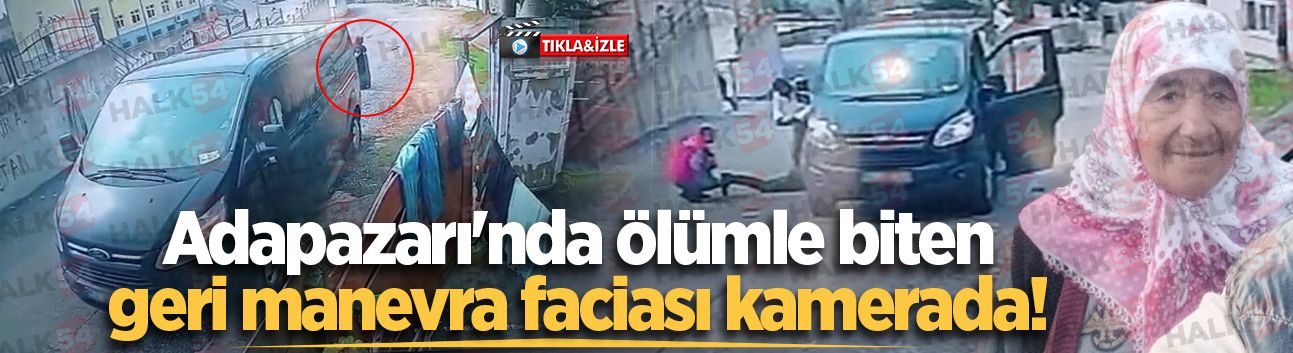 Adapazarı'nda ölümle biten geri manevra faciası kamerada!
