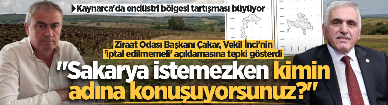 Çakar'dan İnci'ye endüstri bölgesi tepkisi: "Sakarya istemezken kimin adına konuşuyorsunuz?"