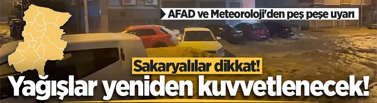 AFAD ve Meteoroloji'den peş peşe uyarı: Sakarya'da yağışlar yeniden kuvvetlenecek!