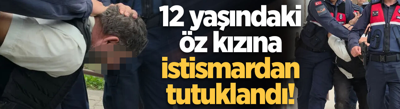 Akyazı'daki iğrenç olayda yeni gelişme! Öz kızına cinsel istismarda bulunduğu iddia edilen baba tutuklandı