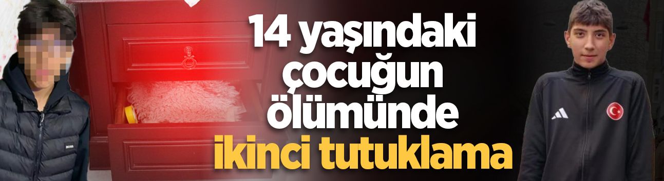 14 yaşındaki çocuğun ölümünde ikinci tutuklama: Şüphelinin dedesi de cezaevinde