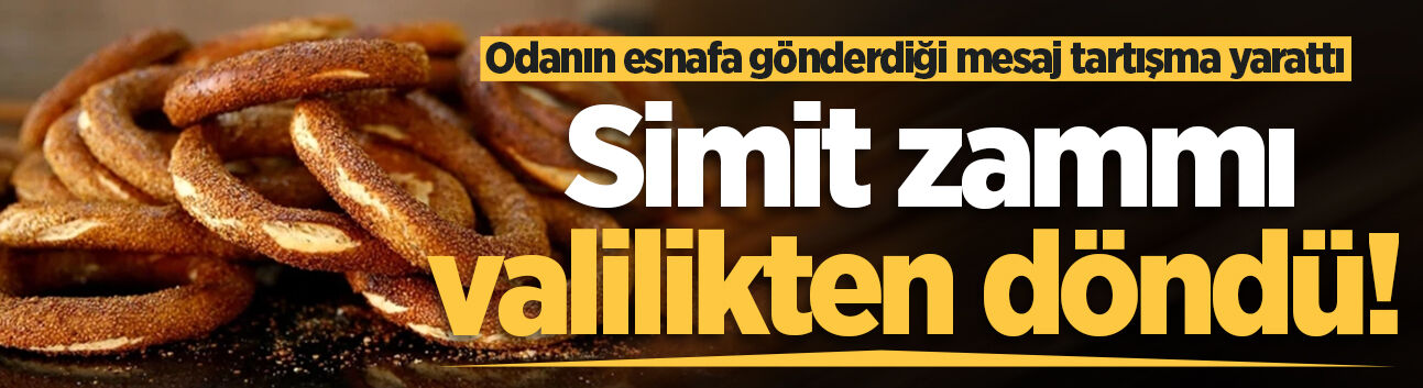Sakarya'da simit zammı valilikten döndü! Odanın esnafa gönderdiği mesaj tartışma yarattı
