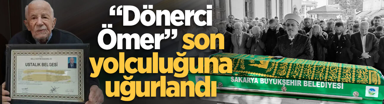 “Dönerci Ömer” son yolculuğuna uğurlandı