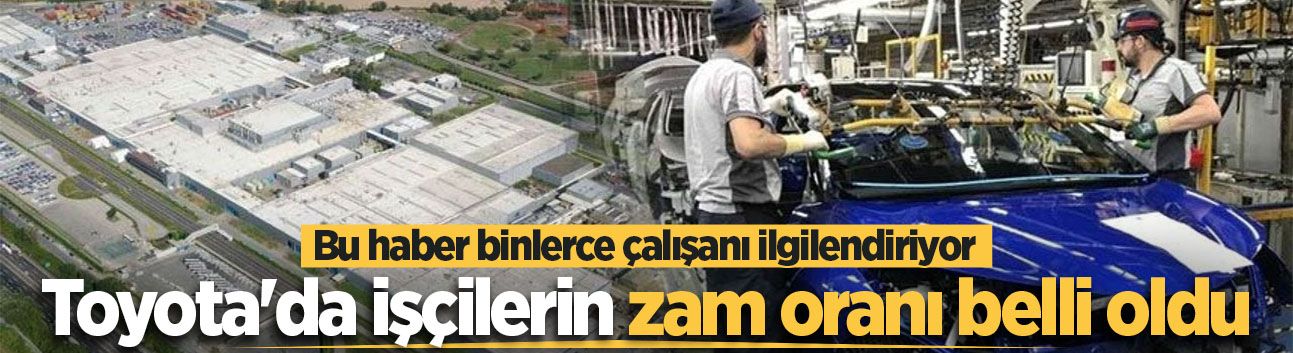Toyota'da işçilerin ara zam oranı belli oldu