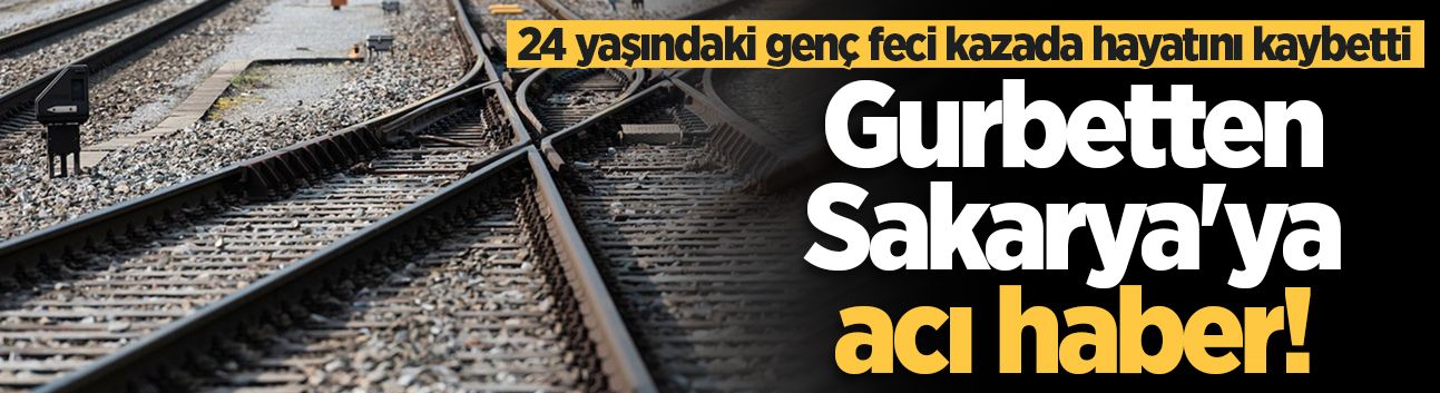 Gurbetten Sakarya’ya acı haber! 24 yaşındaki Oğuzhan kazada hayatını kaybetti