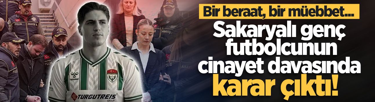 Sakaryalı genç futbolcunun cinayet davasında karar çıktı! Bir beraat, bir müebbet...