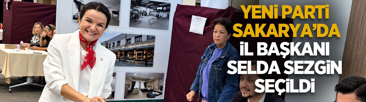 Yeni Parti Sakarya İl Başkanı seçimi kazanan Selda Sezgin oldu
