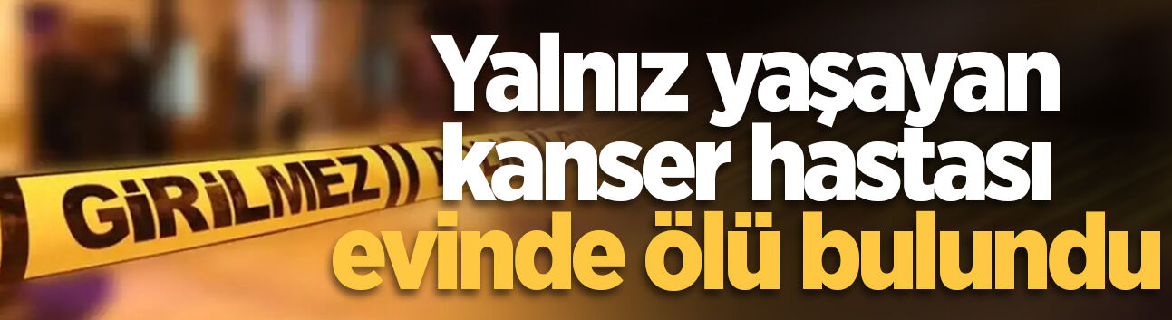 Karasu'da yalnız yaşayan kanser hastası adam evinde ölü bulundu