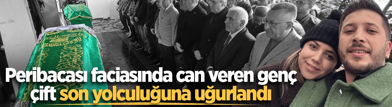 Peribacası faciasında hayatını kaybeden Sakaryalı yeni evli çift son yolculuğuna uğurlandı