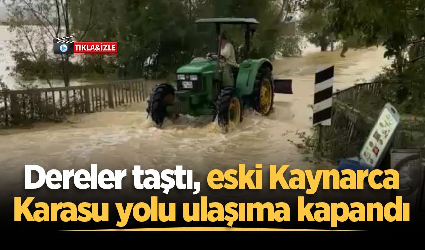 Dereler taştı, eski Kaynarca-Karasu yolu ulaşıma kapandı