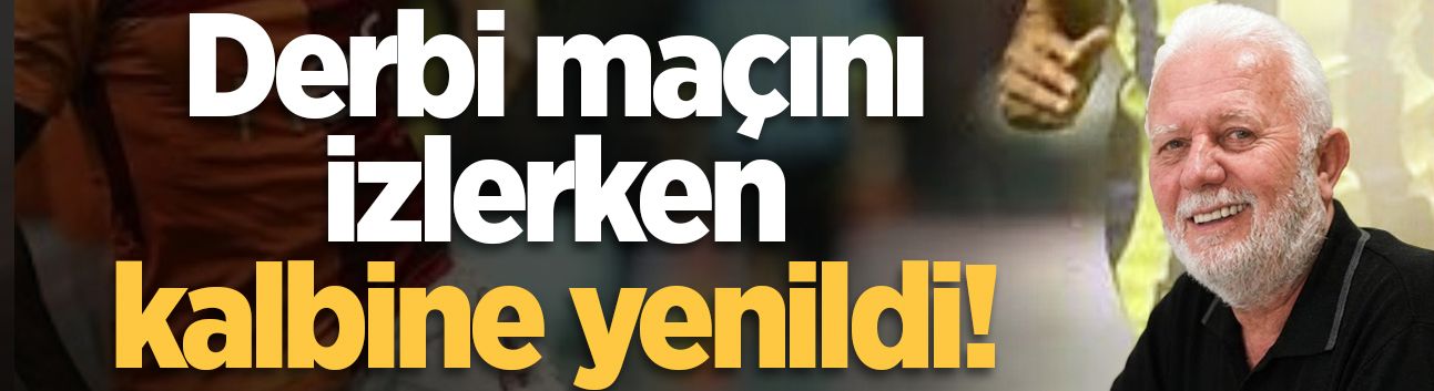 Derbi maçını izlerken kalbine yenildi!