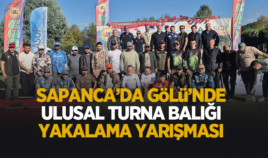AKDER Ulusal Turna Balığı Yakalama Yarışması Sapanca Gölü’nde yapıldı