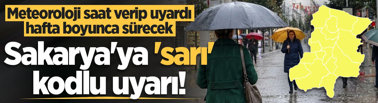 Meteoroloji'den sarı kodlu uyarı: Sakarya'ya yeni sağanak dalgası geliyor! Hafta boyunca sürecek...