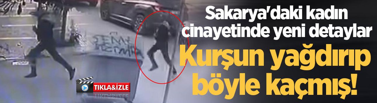 Sakarya'daki kadın cinayetinde yeni detaylar: Kurşun yağdırıp böyle kaçmış!