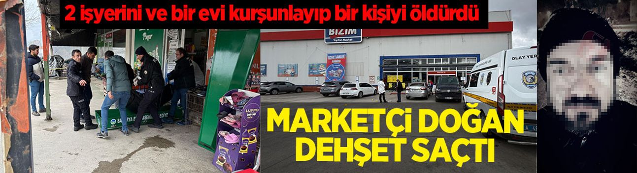 Marketçi Doğan dehşet saçtı: Bir kişiyi öldürdü; 2 iş yeri ve bir evi taradı