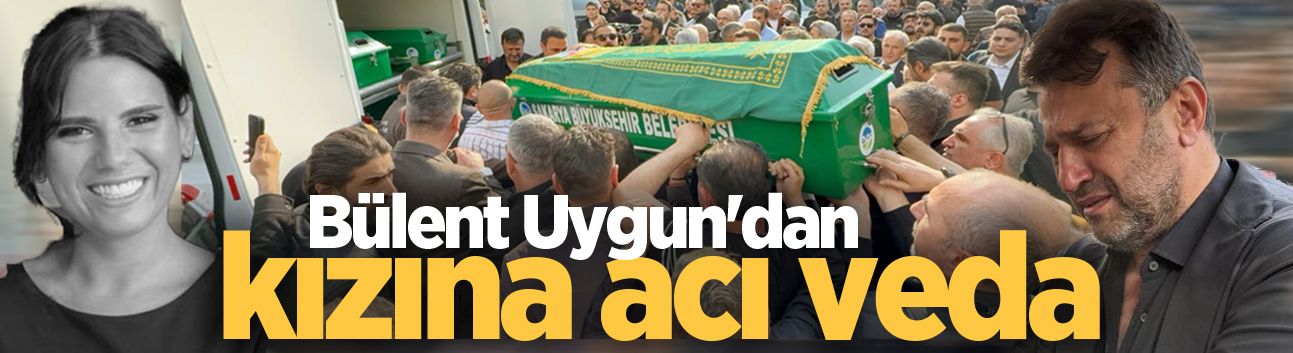 Bülent Uygun'un acı günü: Kızı Almina son yolculuğuna uğurlandı